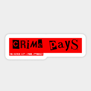 Crime Pays Never Met A Poor Attorney(c) By Abby Anime Sticker